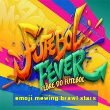 emoji mewing brawl stars